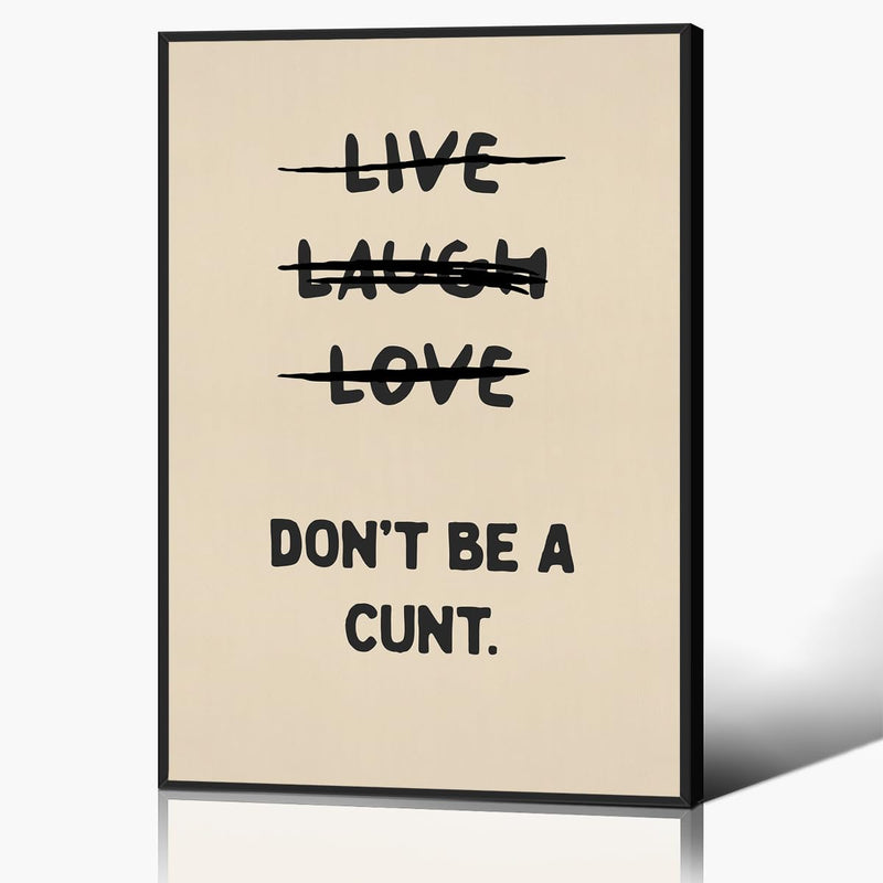 Funny Quote Wall Art Live Laugh Love Dont Be A Cunt Funny Wall Art Black Beige Wall Art Quirky Bathroom Poster Typography Poster Physical Print Bathroom Sweary Rude Prints 16x24in Framed
